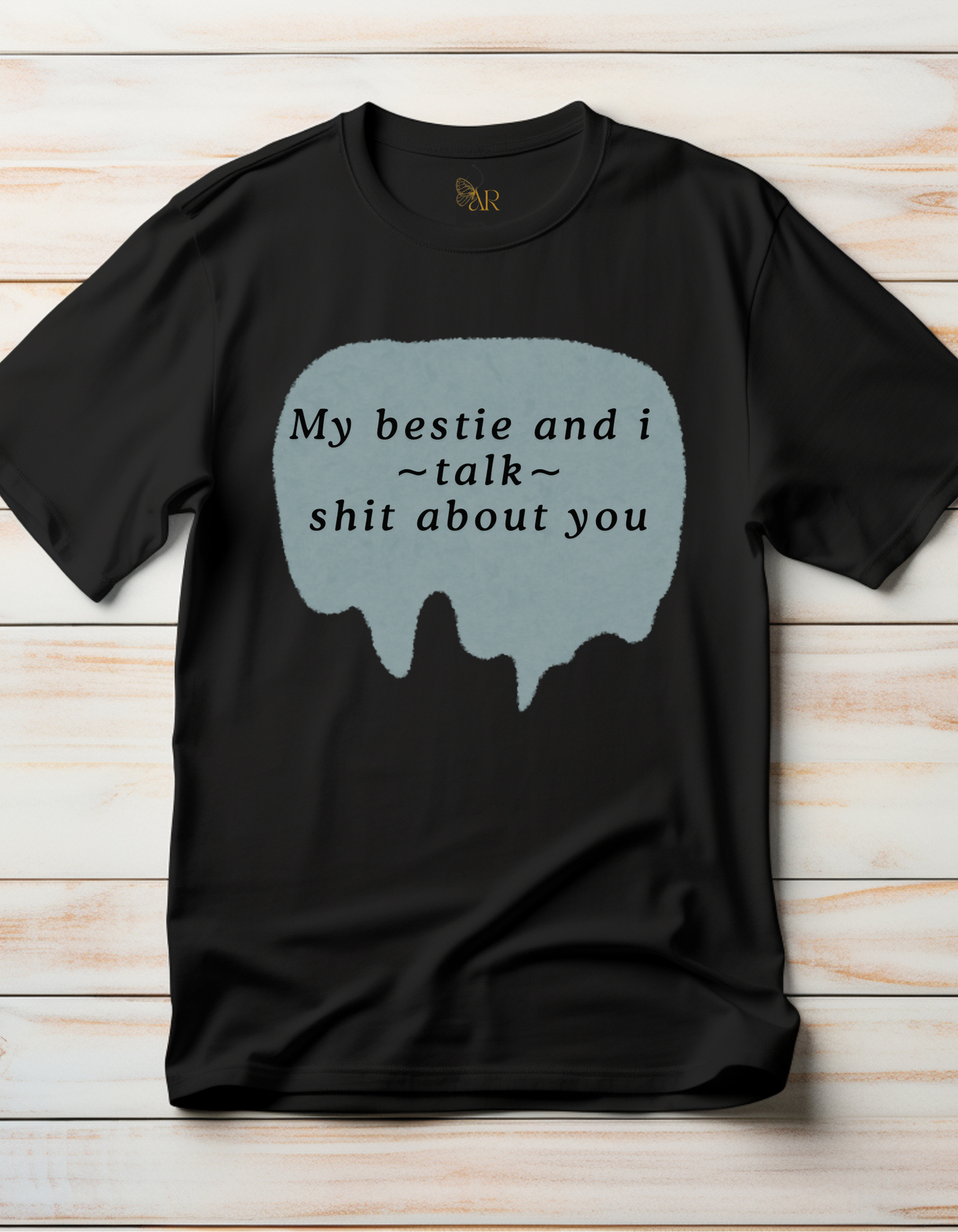 My bestie and I talk shit about you